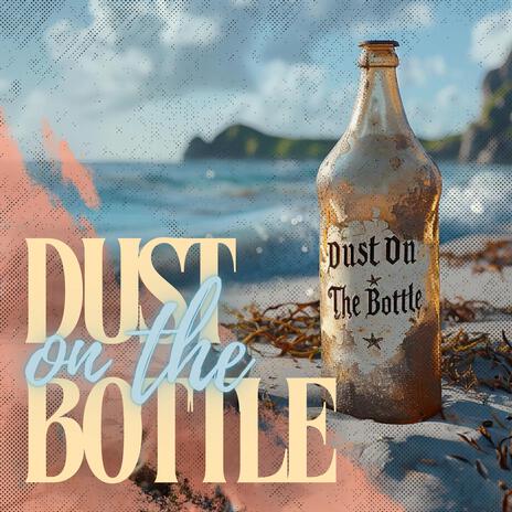 Dust On The Bottle | Boomplay Music