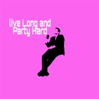Live Long and Party Hard