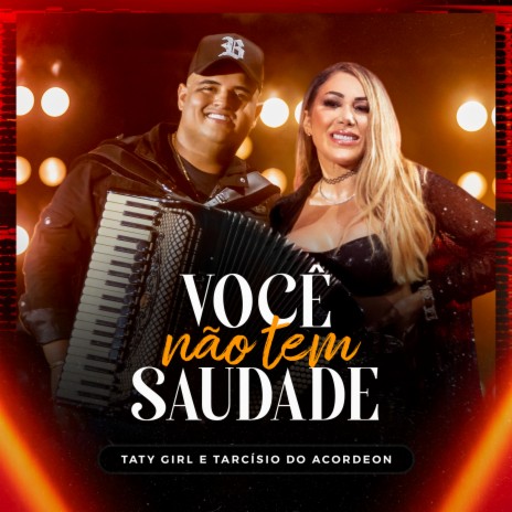 Você Não Tem Saudade ft. Tarcísio do Acordeon | Boomplay Music