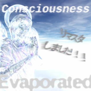 Consciousness Evaporated (REMASTERED ! ! ) (REMASTER)