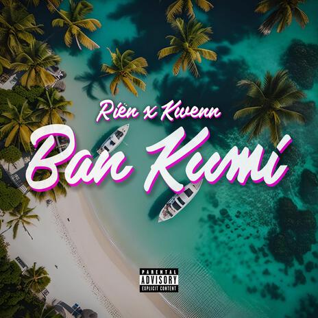 Ban Kumi ft. Riën & Kwenn