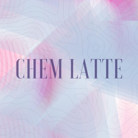 Chem Latte | Boomplay Music