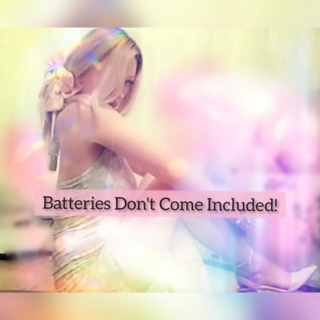 Batteries Dont Come Included | Boomplay Music