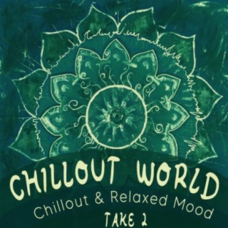 Chillout World, Take 2 - Chillout & Relaxed Mood