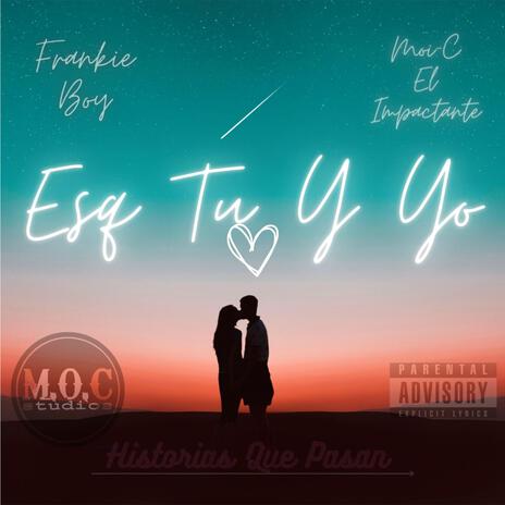 Esq Tu Y Yo ft. Moi-C El Impactante | Boomplay Music