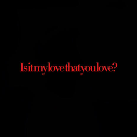 IsItMyLoveThatYouLove? ft. Smxley | Boomplay Music