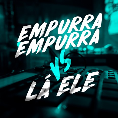 Empurra Empurra X La Ele | Boomplay Music