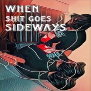 When Shit Goes Sideways