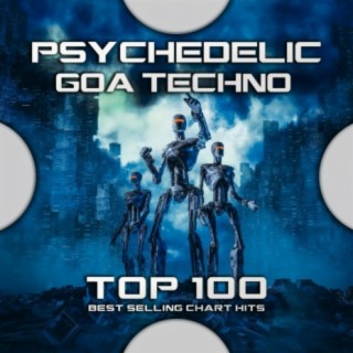 Psychedelic Goa Techno Top 100 Best Selling Chart Hits