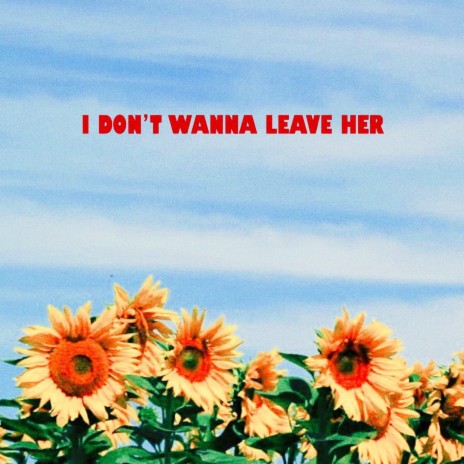 i don't wanna leave her | Boomplay Music