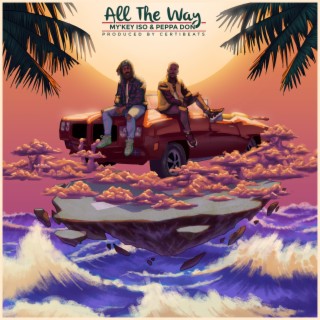 All The Way ft. Peppa Don lyrics | Boomplay Music