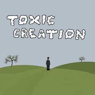 Toxic Creation