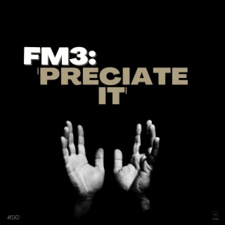 FM3: 'Preciate It