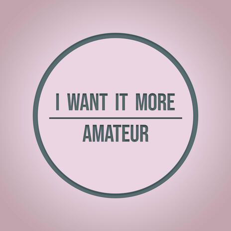 I Want It More | Boomplay Music