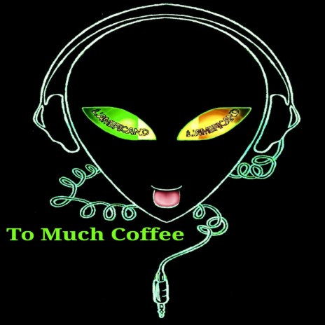 To Much Coffee | Boomplay Music