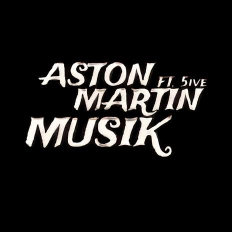 ASTON MARTIN MUZIK.mp3 ft. 5ive