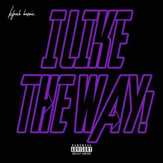 I LIKE THE WAY! lyrics | Boomplay Music