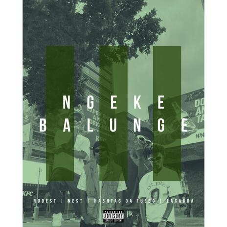 Ngeke balunge ft. Nest, Hashtag Da Fuego & LaCabra | Boomplay Music