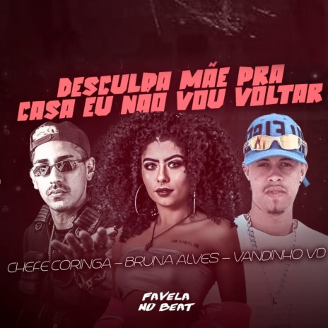 Desculpa Mãe pra Casa Eu Não Vou Voltar ft. Bruna Alves & Vandinho VD | Boomplay Music