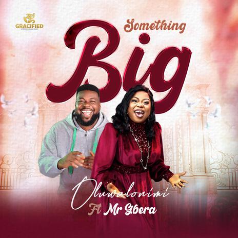 SOMETHING BIG ft. MR. GBERA | Boomplay Music