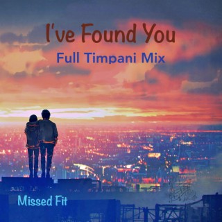 I've Found You (Full Timpani Mix) lyrics | Boomplay Music