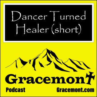 Gracemont, S1E25.1, Dancer Turned Healer, (short version)