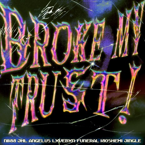 BROKE MY TRUST ft. JHL, angelus, LXVEBXN, kioshemi & Jingle | Boomplay Music