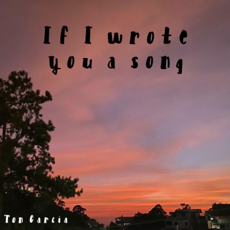 If I Wrote You A Song