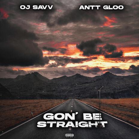 Gon' Be Straight ft. Antt Gloo | Boomplay Music