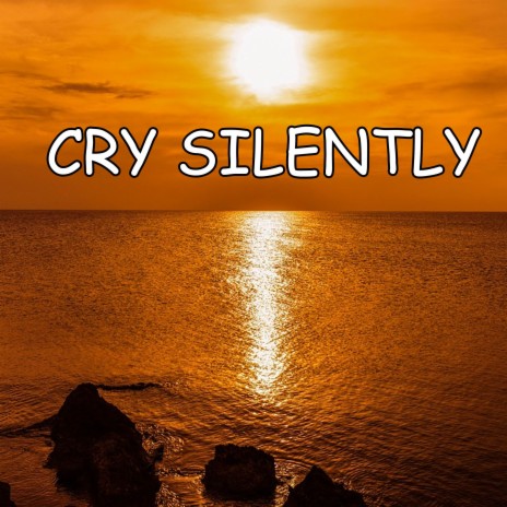 Cry Silently | Boomplay Music