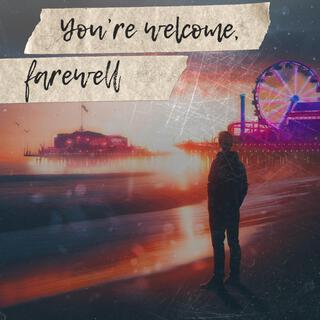 You're Welcome, Farewell lyrics | Boomplay Music