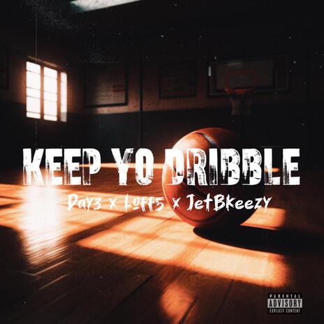 Keep Yo Dribble ft. Loff5 & JetBkeezy | Boomplay Music