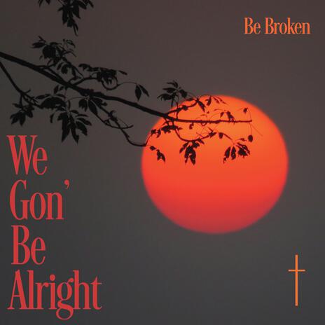 We Gon' Be Alright | Boomplay Music