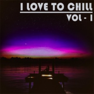 I Love to Chill, Vol. 1