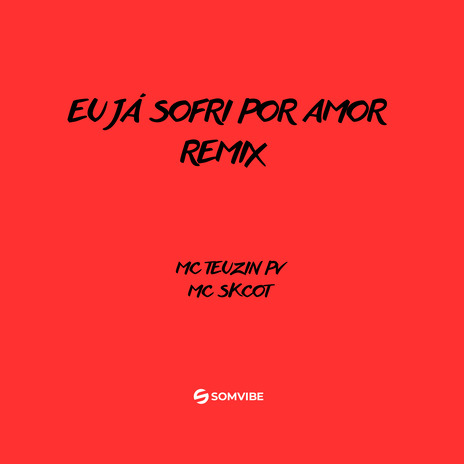 Eu Já Sofri por Amor (Remix) ft. MC Skcot | Boomplay Music