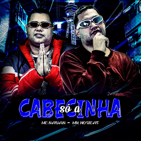 Só a Cabecinha ft. Mc Nauan | Boomplay Music