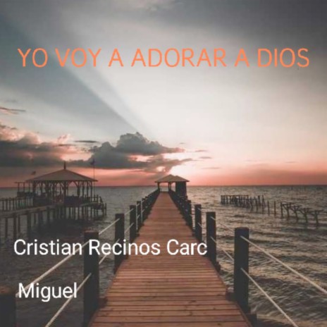 Yo voy a adorar a dios ft. Miguel | Boomplay Music