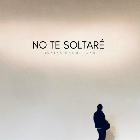 No Te Soltaré | Boomplay Music