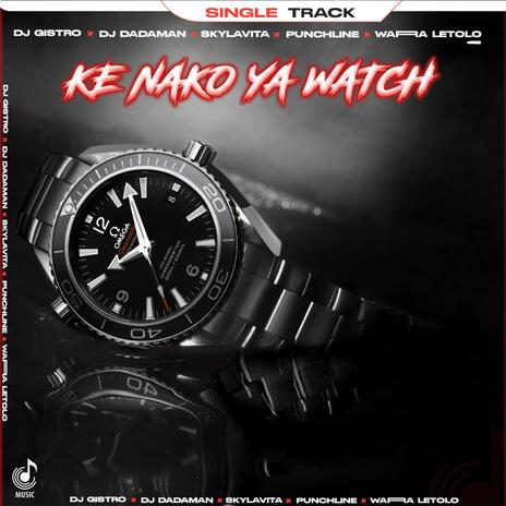 Ke Nako Ya Watch ft. Dj Dadaman, Skylavita, Puntchline Delux & Warra letolo | Boomplay Music