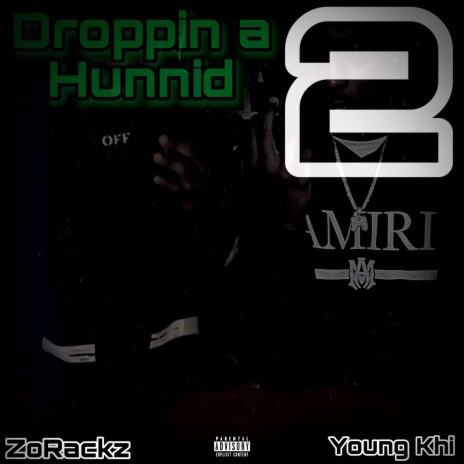 Droppin a Hunnid Pt. 2 ft. ZoRackz