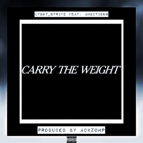 Carry The Weight ft. Ambitious | Boomplay Music