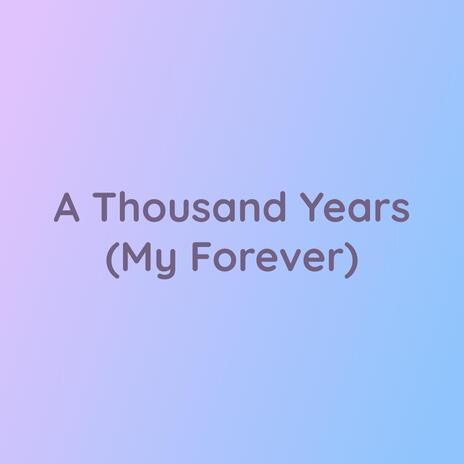 A Thousand Years (My Forever)