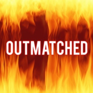 Outmatched lyrics | Boomplay Music