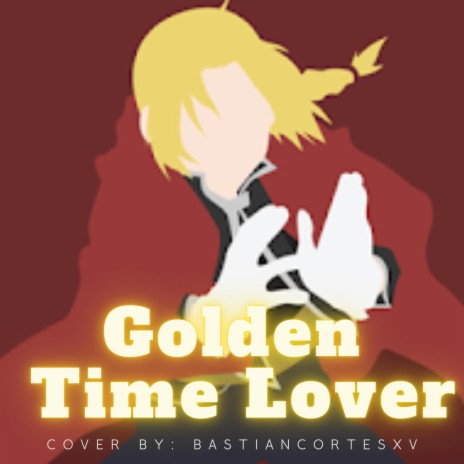 Golden Time Lover (From Fullmetal Alchemist: Brotherhood OP3)