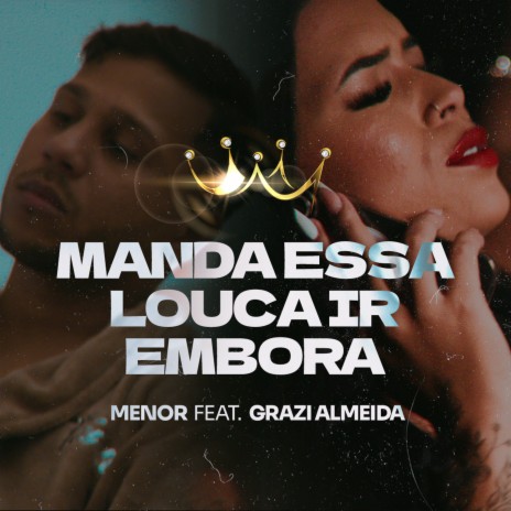 Manda Essa Louca Ir Embora ft. Grazi Almeida | Boomplay Music