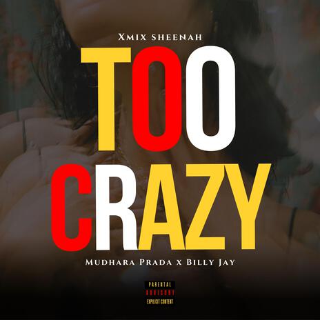 TOO CRAZY ft. MUDHARA PRADA & BILLY JAY | Boomplay Music