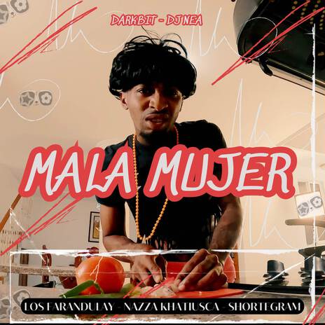 Mala Mujer ft. Nazza Khatiusca, Shortegram, Darkbit & DJ NEA | Boomplay Music