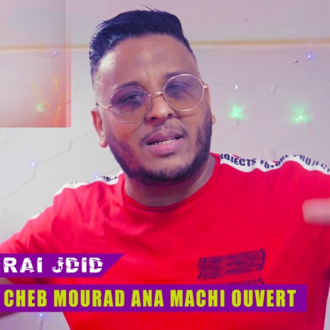 Cheb Mourad Ana Machi Ouvert | Boomplay Music