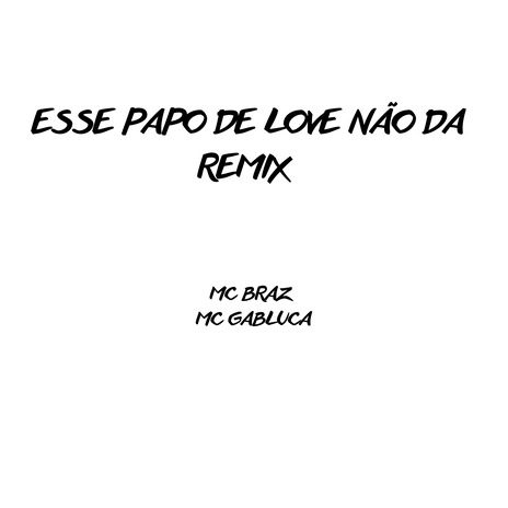 Esse Papo de Love Não Dá (Remix) ft. MC Gabluca | Boomplay Music