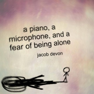 a piano, a microphone, and a fear of being alone
